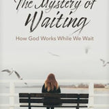 Mystery of Waiting: How God Works While We Wait Hope and Healing