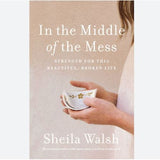 In The Middle Of The Mess: Strength For This Beautiful, Broken Life