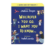 Wherever You Go, I Want You to Know (Board Book)