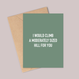 A6 Card - I Would Climb a Moderately Sized Hill For You