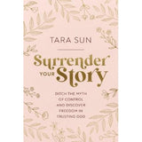 SURRENDER YOUR STORY: DITCH THE MYTH OF CONTROL